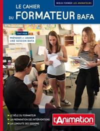 Le cahier du formateur BAFA : tout pour préparer et animer une session BAFA : mieux former les animateurs