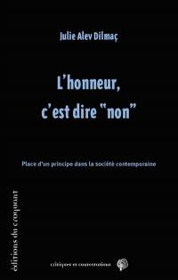 L'honneur, c'est dire non : place d'un principe dans la société contemporaine