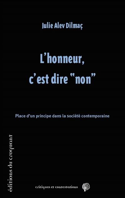 L'honneur, c'est dire non : place d'un principe dans la société contemporaine