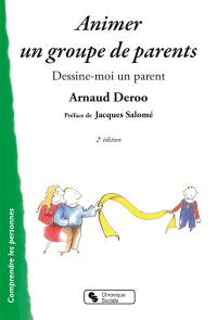 Animer un groupe de parents : dessine-moi un parent : l'analyse transactionnelle et la communication non violente dans l'animation d'un atelier parents