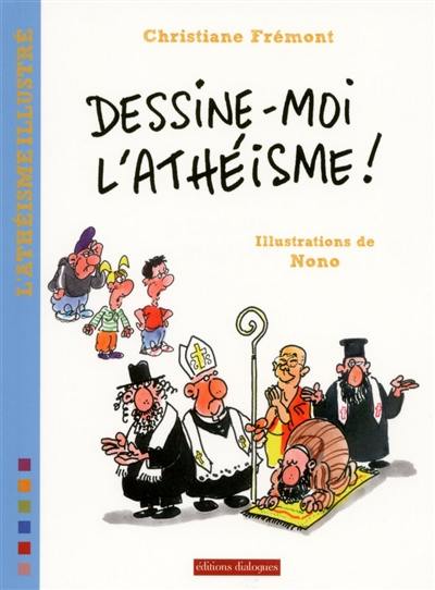 Dessine-moi l'athéisme ! : l'athéisme illustré