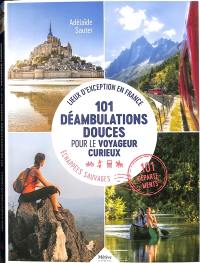 101 déambulations douces pour le voyageur curieux : lieux d'exception en France, échappées sauvages : 101 départements