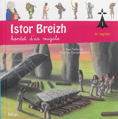 Istor Breizh : kontet d'ar vugale. Vol. 1. Ar ragistor