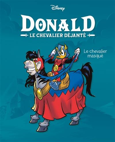 Donald : le chevalier déjanté. Vol. 1. Le chevalier masqué