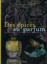 Des épices au parfum : comment les épices ont écrit l'histoire des hommes et des parfums