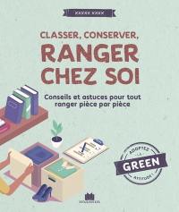 Classer, conserver, ranger chez soi : conseils et astuces pour tout ranger pièce par pièce