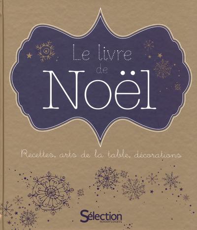 Le livre de Noël : recettes, arts de la table, décorations