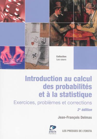 Introduction au calcul des probabilités et à la statistique : exercices, problèmes et corrections