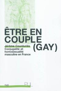 Être en couple (gay) : conjugalité et homosexualité masculine en France