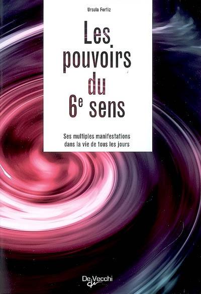 Les pouvoirs du 6e sens : ses multiples manifestations dans la vie de tous les jours