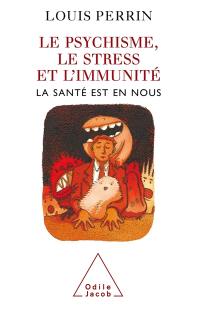 Le psychisme, le stress et l'immunité : la santé est en nous