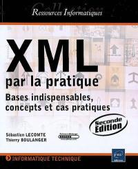 XML par la pratique : bases indispensables, concepts et cas pratiques