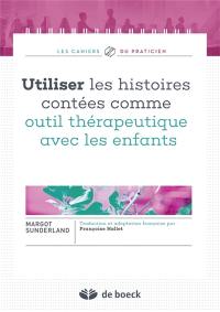 Utiliser les histoires contées comme outil thérapeutique avec les enfants