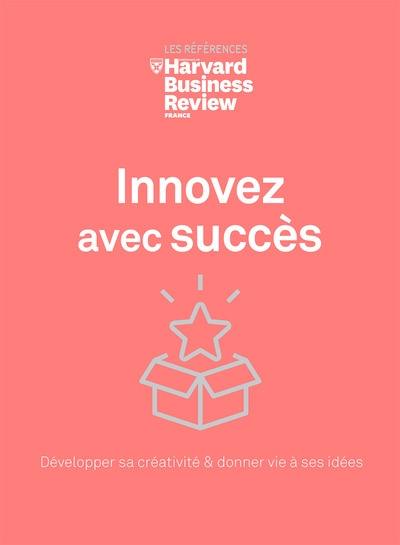 Innovez avec succès : développer sa créativité & donner vie à ses idées