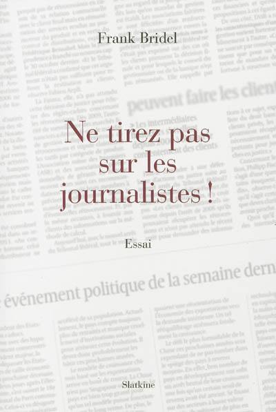 Ne tirez pas sur les journalistes !