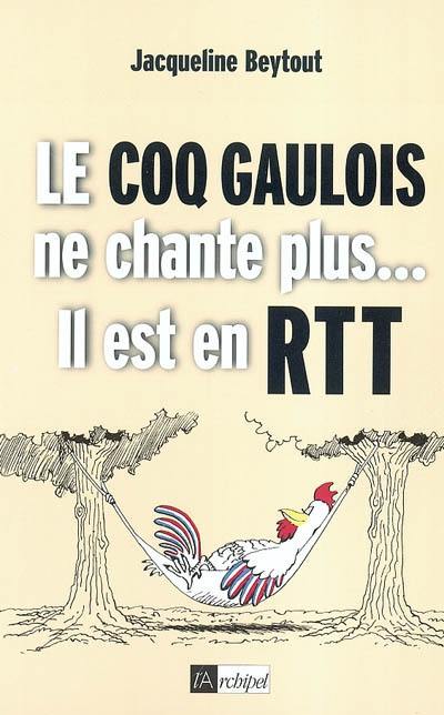 Le coq gaulois ne chante plus, il est en RTT