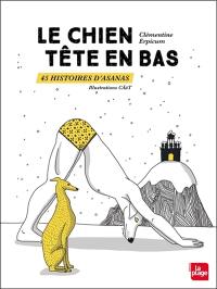 Le chien tête en bas : 45 histoires d'asanas