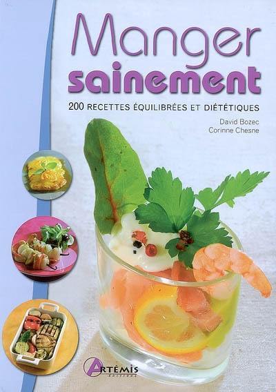 Manger sainement : 200 recettes équilibrées et diététiques