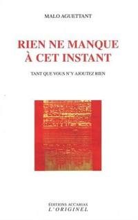 Rien ne manque à cet instant : tant que vous n'y ajoutez rien