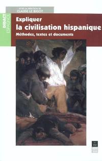 Expliquer la civilisation hispanique : méthodes, textes et documents