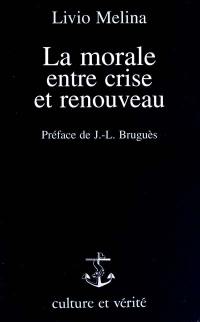 La morale entre crise et renouveau : les absolus moraux, l'option fondamentale, la formation de la conscience