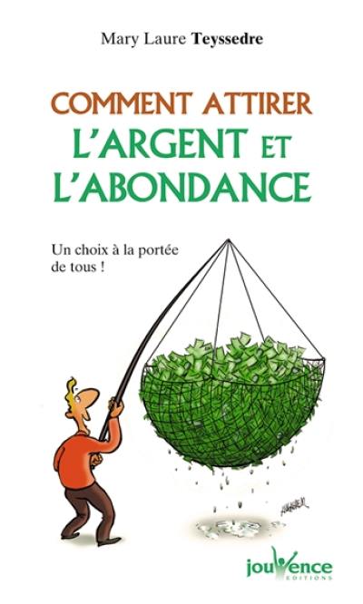 Comment attirer l'argent et l'abondance : un choix à la portée de tous !