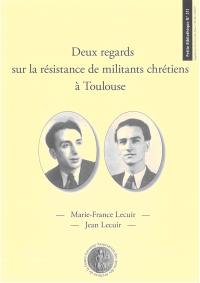 Deux regards sur la Résistance de militants chrétiens à Toulouse