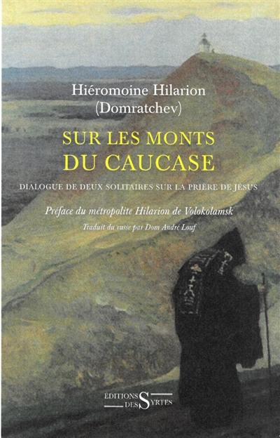 Sur les monts du Caucase : dialogue de deux solitaires sur la prière de Jésus