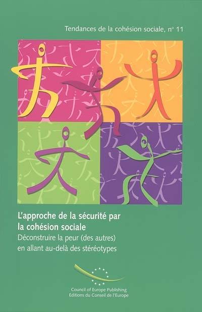 L'approche de la sécurité par la cohésion sociale : déconstruire la peur (des autres) en allant au-delà des stéréotypes. Security and social cohesion : deconstructing fear (of others) by going beyond stereotypes