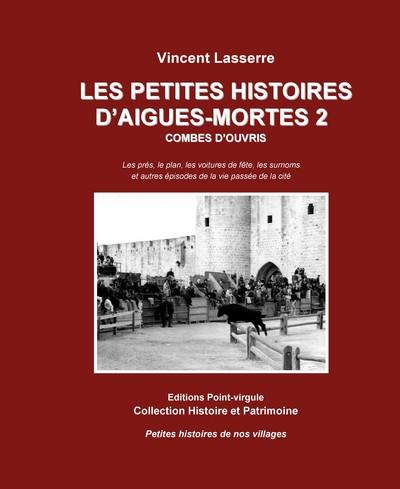 Les petites histoires d'Aigues-Mortes. Vol. 2. Combes d'ouvris : les prés, le plan, les voitures de fête, les surnoms : et autres épisodes de la vie passée de la cité