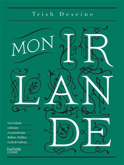 Mon Irlande : une balade culinaire en passant par Belfast, Dublin, Cork & Galway