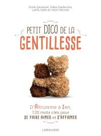 Petit dico de la gentillesse : d'altruisme à zen, 120 mots clés pour se faire aimer et s'affirmer