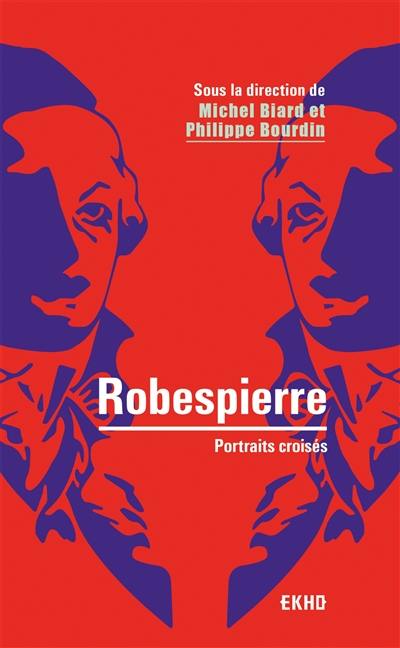 Robespierre : portraits croisés