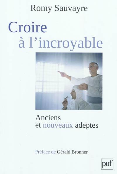 Croire à l'incroyable : anciens et nouveaux adeptes