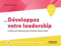 Développez votre leadership : cultiver son influence pour entraîner dans l'action