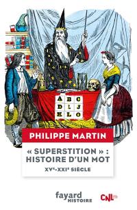 Superstition : histoire d'un mot : XVe-XXIe siècle