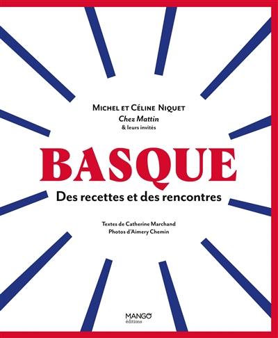 Basque : des recettes et des rencontres : Michel et Céline Niquet, Chez Mattin & leurs invités