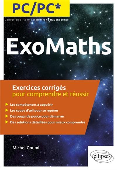 Exomaths PC, PC* : exercices corrigés pour comprendre et réussir