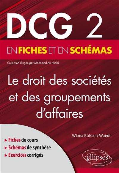 Le droit des sociétés et des groupements d'affaires : DCG 2 en fiches et en schémas