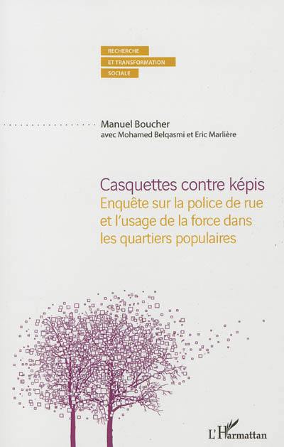 Casquettes contre képis : enquête sur la police de rue et l'usage de la force dans les quartiers populaires