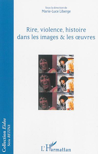 Rire, violence, histoire dans les images & les oeuvres