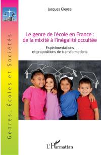 Le genre de l'école en France : de la mixité à l'inégalité occultée : expérimentations et propositions de transformations