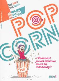 Mission pop corn : comment je suis devenue un as du marketing !