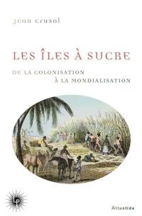 Les îles à sucre : de la colonisation à la mondialisation