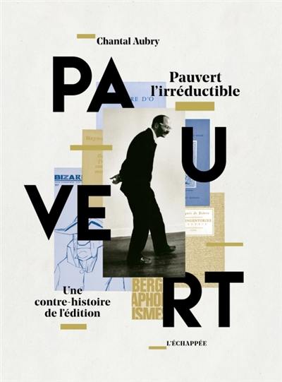 Pauvert l'irréductible : une contre-histoire de l'édition