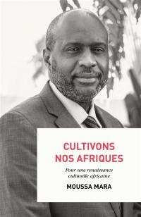 Cultivons nos Afriques : pour une renaissance culturelle africaine