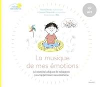 La musique de mes émotions : 12 séances ludiques de relaxation pour apprivoiser mes émotions