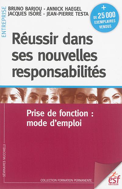 Réussir dans ses nouvelles responsabilités : prise de fonction : mode d'emploi