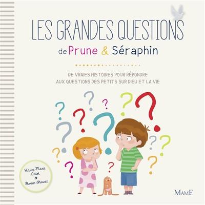 Prune & Séraphin. Les grandes questions de Prune & Séraphin : de vraies histoires pour répondre aux questions des petits sur Dieu et la vie