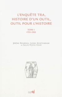 L'enquête TRA : histoire d'un outil, outil pour l'histoire. Vol. 1. 1793-1902